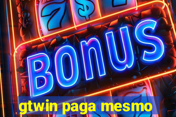 gtwin paga mesmo